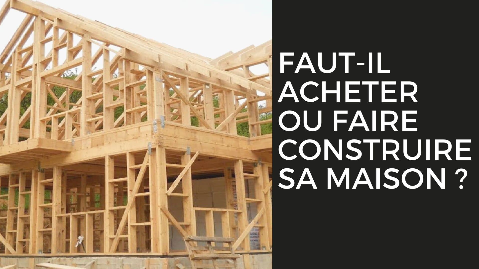 Fautil acheter ou faire construire sa maison en 2020